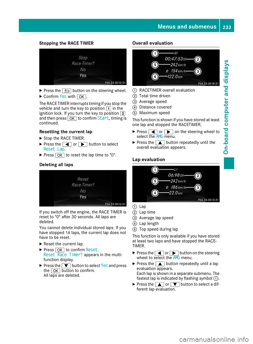 MERCEDES-BENZ GLA SUV 2017  Owners Manual Stopping the RACE TIMER
X
Press the %button on the steering wheel.
X Confirm Yes
Yes with a.
The RACE TIMER interrupts timing if you stop the
vehicle and turn the key to position 1in the
ignition lock