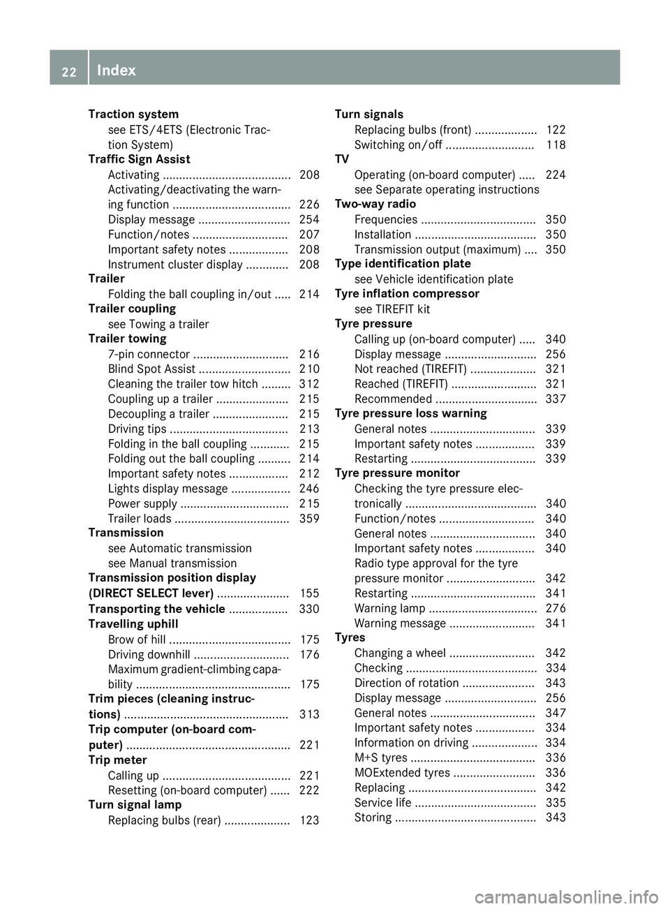 MERCEDES-BENZ GLA SUV 2017 Owners Manual Traction system
see ETS/4ETS (Electronic Trac-
tion System)
Traffic Sign Assist
Activating ....................................... 208
Activating/deactivating the warn-ing function ................... MERCEDES-BENZ GLA SUV 2017 Owners Manual Traction system
see ETS/4ETS (Electronic Trac-
tion System)
Traffic Sign Assist
Activating ....................................... 208
Activating/deactivating the warn-ing function ...................