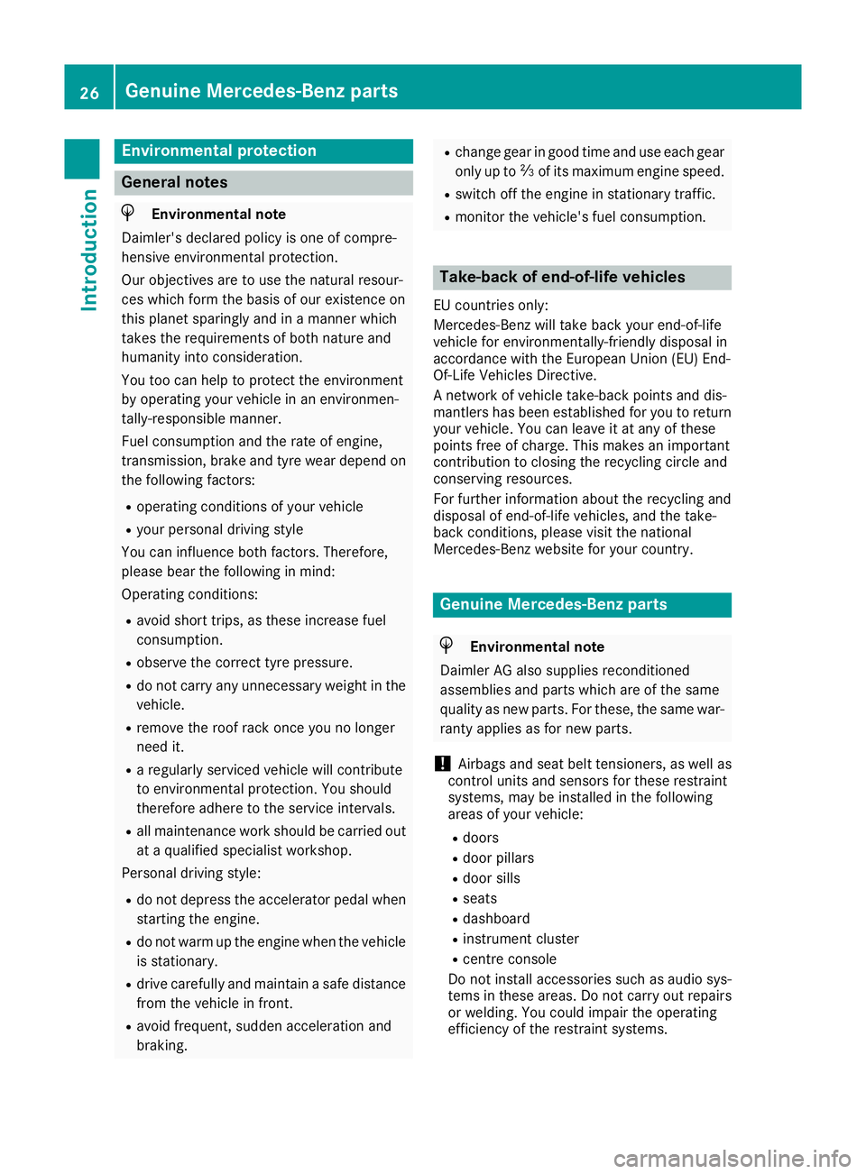 MERCEDES-BENZ GLA SUV 2017 Owners Manual Environmental protection
General notes
H
Environmental note
Daimler's declared policy is one of compre-
hensive environmental protection.
Our objectives are to use the natural resour-
ces which fo MERCEDES-BENZ GLA SUV 2017 Owners Manual Environmental protection
General notes
H
Environmental note
Daimler's declared policy is one of compre-
hensive environmental protection.
Our objectives are to use the natural resour-
ces which fo
