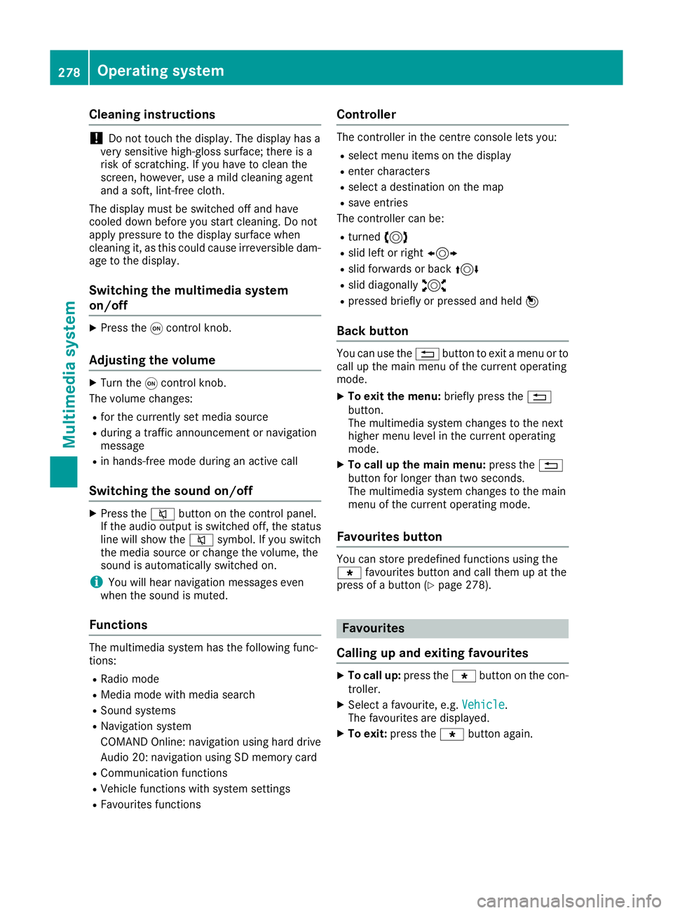 MERCEDES-BENZ GLA SUV 2017 Owners Manual Cleaning instructions
!
Do not touch the display. The display has a
very sensitive high-gloss surface; there is a
risk of scratching. If you have to clean the
screen, however, use a mild cleaning agen MERCEDES-BENZ GLA SUV 2017 Owners Manual Cleaning instructions
!
Do not touch the display. The display has a
very sensitive high-gloss surface; there is a
risk of scratching. If you have to clean the
screen, however, use a mild cleaning agen