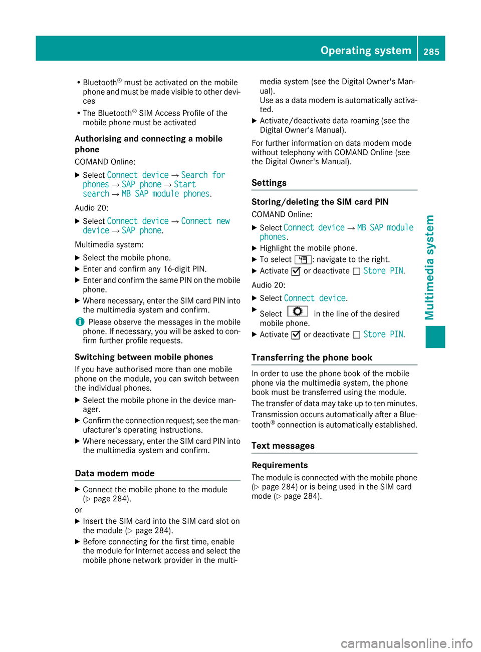 MERCEDES-BENZ GLA SUV 2017 Owners Manual R
Bluetooth ®
must be activated on the mobile
phone and must be made visible to other devi-
ces
R The Bluetooth ®
SIM Access Profile of the
mobile phone must be activated
Authorising and connecting MERCEDES-BENZ GLA SUV 2017 Owners Manual R
Bluetooth ®
must be activated on the mobile
phone and must be made visible to other devi-
ces
R The Bluetooth ®
SIM Access Profile of the
mobile phone must be activated
Authorising and connecting