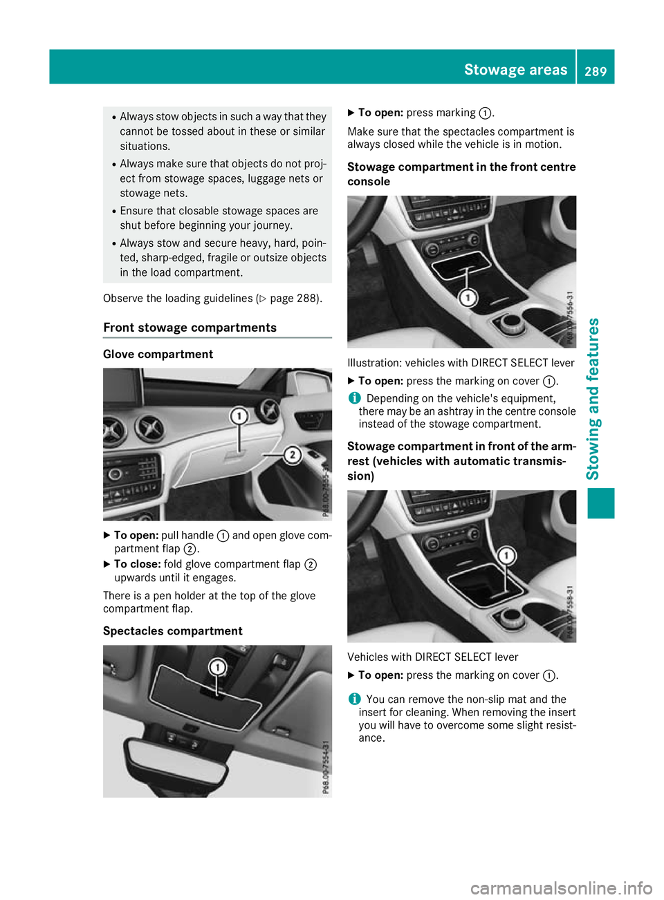 MERCEDES-BENZ GLA SUV 2017 Owners Manual R
Always stow objects in such a way that they
cannot be tossed about in these or similar
situations.
R Always make sure that objects do not proj-
ect from stowage spaces, luggage nets or
stowage nets. MERCEDES-BENZ GLA SUV 2017 Owners Manual R
Always stow objects in such a way that they
cannot be tossed about in these or similar
situations.
R Always make sure that objects do not proj-
ect from stowage spaces, luggage nets or
stowage nets.