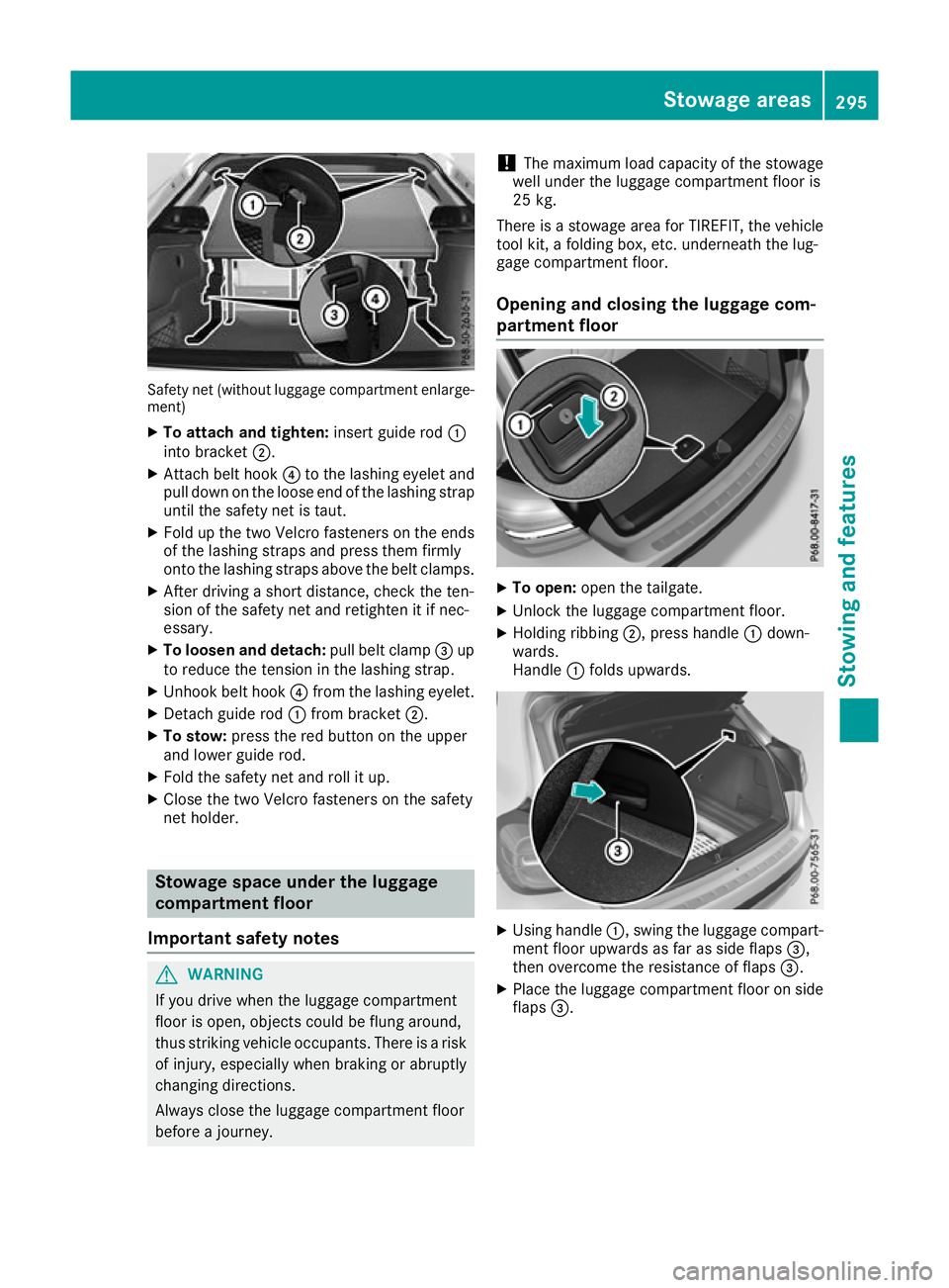 MERCEDES-BENZ GLA SUV 2017 Owners Manual Safety net (without luggage compartment enlarge-
ment)
X To attach and tighten: insert guide rod:
into bracket ;.
X Attach belt hook ?to the lashing eyelet and
pull down on the loose end of the lashin MERCEDES-BENZ GLA SUV 2017 Owners Manual Safety net (without luggage compartment enlarge-
ment)
X To attach and tighten: insert guide rod:
into bracket ;.
X Attach belt hook ?to the lashing eyelet and
pull down on the loose end of the lashin