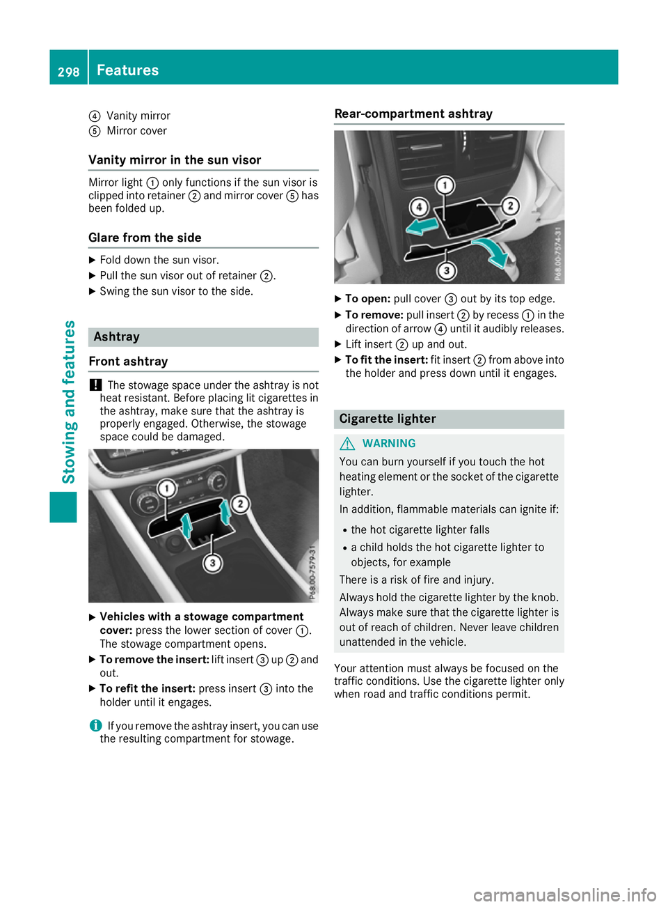 MERCEDES-BENZ GLA SUV 2017 Owners Manual ?
Vanity mirror
A Mirror cover
Vanity mirror in the sun visor Mirror light
:only functions if the sun visor is
clipped into retainer ;and mirror cover Ahas
been folded up.
Glare from the side X
Fold d MERCEDES-BENZ GLA SUV 2017 Owners Manual ?
Vanity mirror
A Mirror cover
Vanity mirror in the sun visor Mirror light
:only functions if the sun visor is
clipped into retainer ;and mirror cover Ahas
been folded up.
Glare from the side X
Fold d