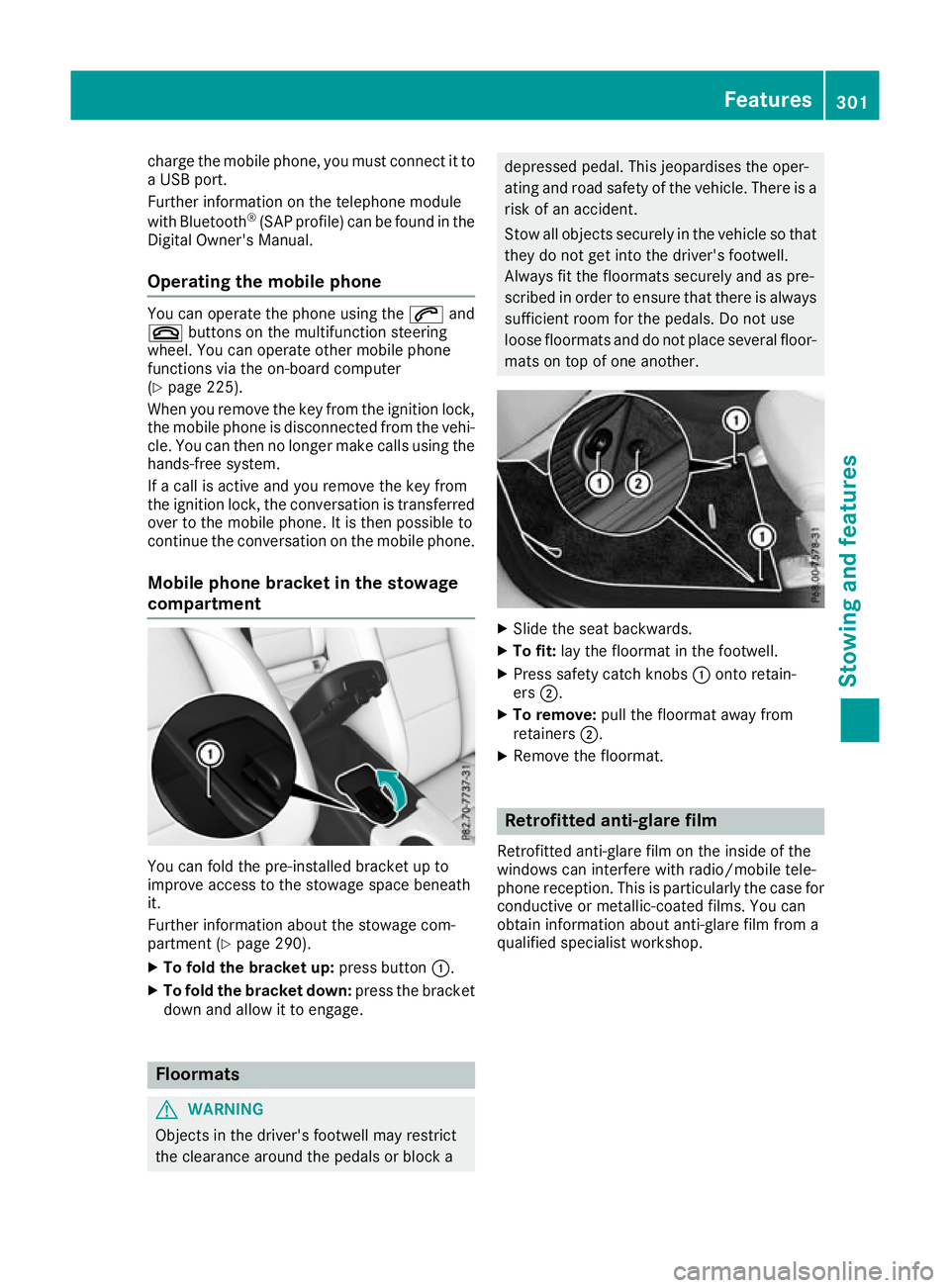MERCEDES-BENZ GLA SUV 2017 Owners Manual charge the mobile phone, you must connect it to
a USB port.
Further information on the telephone module
with Bluetooth ®
(SAP profile) can be found in the
Digital Owner's Manual.
Operating the mo MERCEDES-BENZ GLA SUV 2017 Owners Manual charge the mobile phone, you must connect it to
a USB port.
Further information on the telephone module
with Bluetooth ®
(SAP profile) can be found in the
Digital Owner's Manual.
Operating the mo