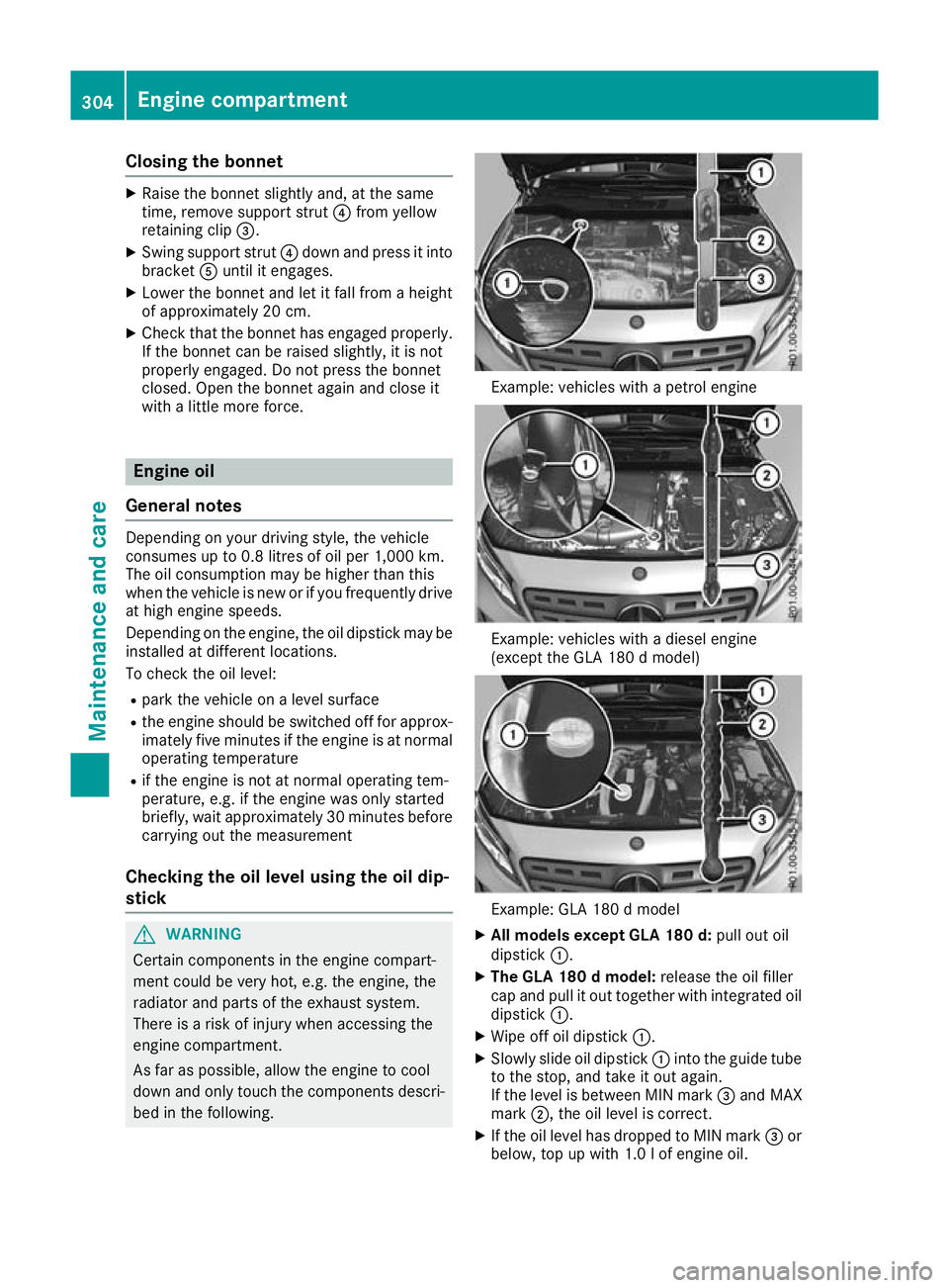 MERCEDES-BENZ GLA SUV 2017 Owners Manual Closing the bonnet
X
Raise the bonnet slightly and, at the same
time, remove support strut ?from yellow
retaining clip =.
X Swing support strut ?down and press it into
bracket Auntil it engages.
X Low MERCEDES-BENZ GLA SUV 2017 Owners Manual Closing the bonnet
X
Raise the bonnet slightly and, at the same
time, remove support strut ?from yellow
retaining clip =.
X Swing support strut ?down and press it into
bracket Auntil it engages.
X Low