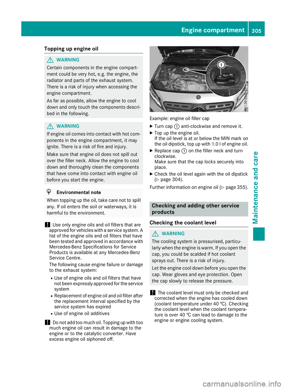 MERCEDES-BENZ GLA SUV 2017 Owners Manual Topping up engine oil
G
WARNING
Certain components in the engine compart-
ment could be very hot, e.g. the engine, the
radiator and parts of the exhaust system.
There is a risk of injury when accessin MERCEDES-BENZ GLA SUV 2017 Owners Manual Topping up engine oil
G
WARNING
Certain components in the engine compart-
ment could be very hot, e.g. the engine, the
radiator and parts of the exhaust system.
There is a risk of injury when accessin