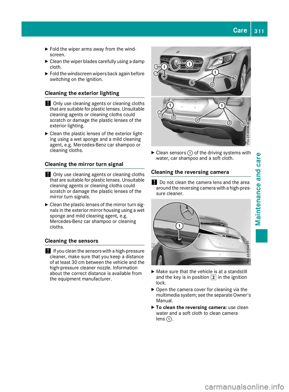 MERCEDES-BENZ GLA SUV 2017  Owners Manual X
Fold the wiper arms away from the wind-
screen.
X Clean the wiper blades carefully using a damp
cloth.
X Fold the windscreen wipers back again before
switching on the ignition.
Cleaning the exterior