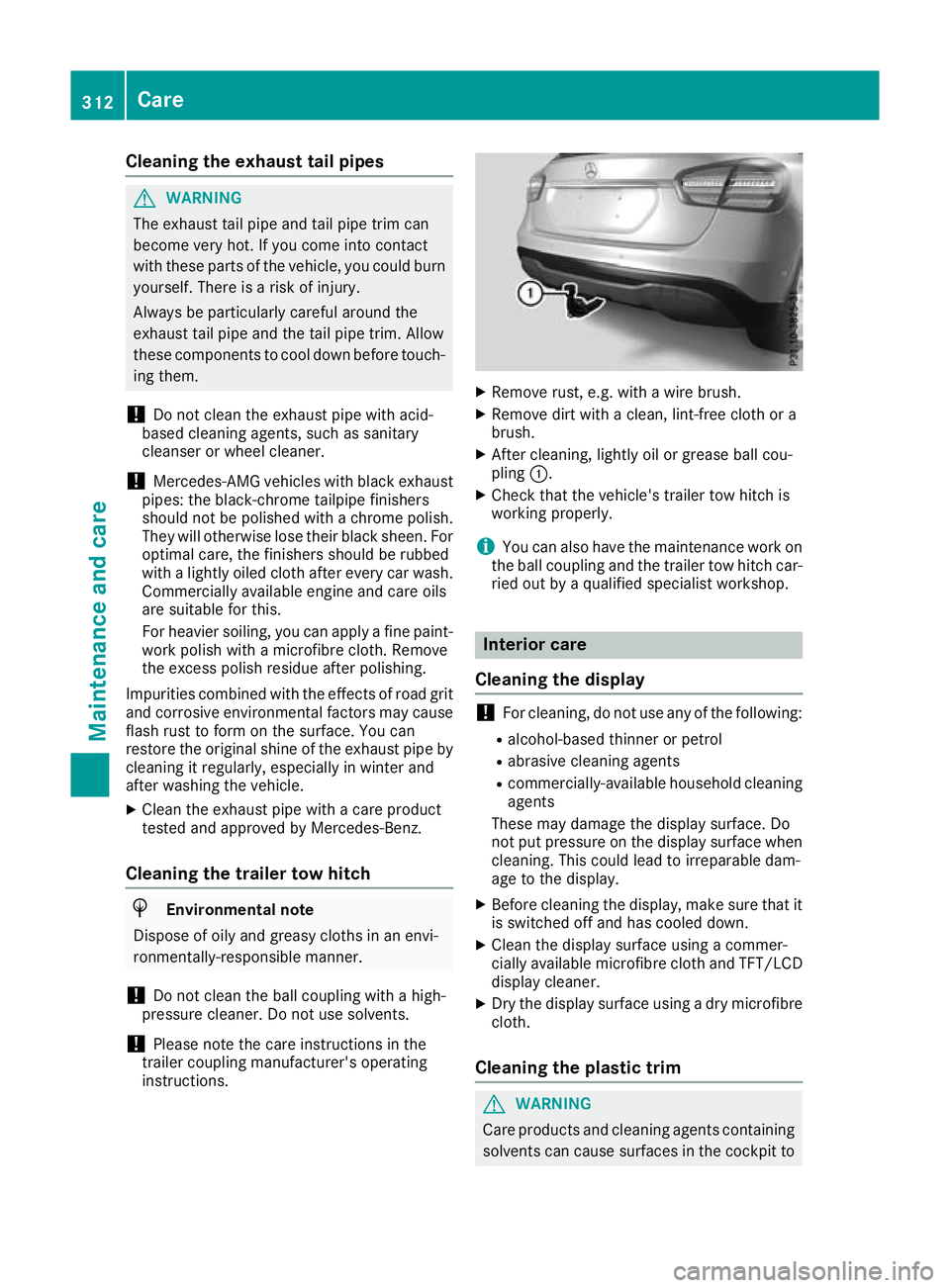 MERCEDES-BENZ GLA SUV 2017  Owners Manual Cleaning the exhaust tail pipes
G
WARNING
The exhaust tail pipe and tail pipe trim can
become very hot. If you come into contact
with these parts of the vehicle, you could burn
yourself. There is a ri