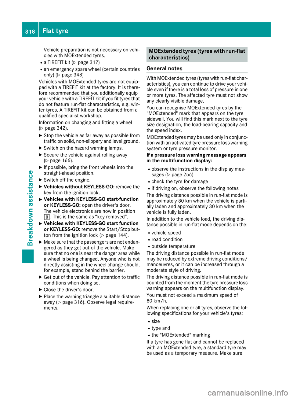 MERCEDES-BENZ GLA SUV 2017  Owners Manual Vehicle preparation is not necessary on vehi-
cles with MOExtended tyres.
R a TIREFIT kit (Y page 317)
R an emergency spare wheel (certain countries
only) (Y page 348)
Vehicles with MOExtended tyres a
