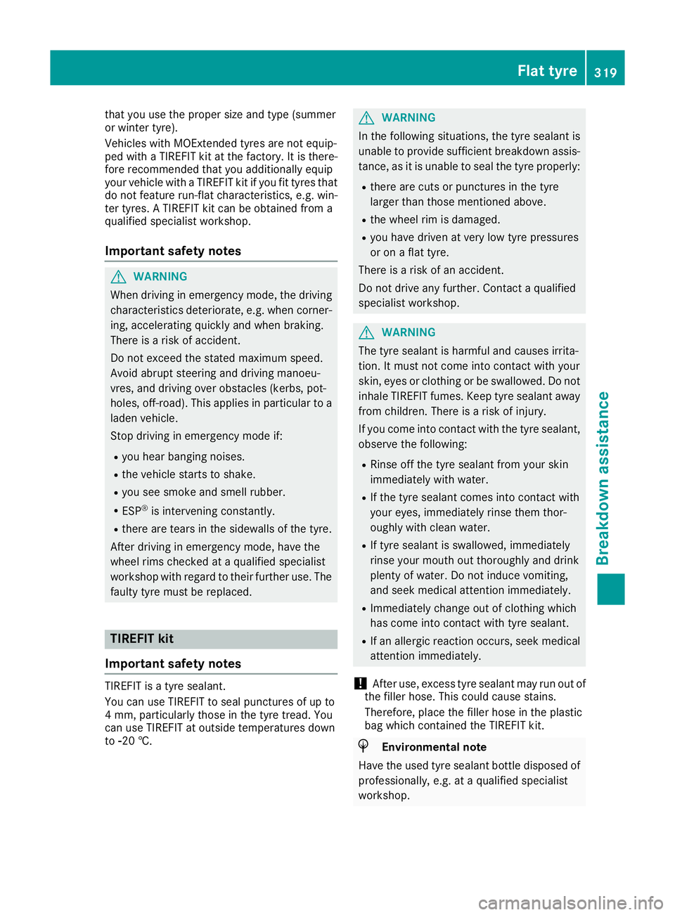 MERCEDES-BENZ GLA SUV 2017  Owners Manual that you use the proper size and type (summer
or winter tyre).
Vehicles with MOExtended tyres are not equip-
ped with a TIREFIT kit at the factory. It is there-
fore recommended that you additionally 