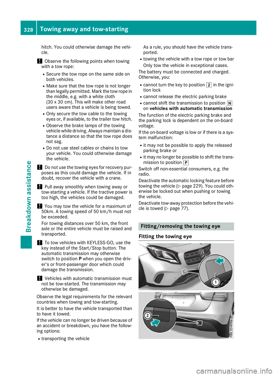 MERCEDES-BENZ GLA SUV 2017  Owners Manual hitch. You could otherwise damage the vehi-
cle.
! Observe the following points when towing
with a tow rope:
R Secure the tow rope on the same side on
both vehicles.
R Make sure that the tow rope is n