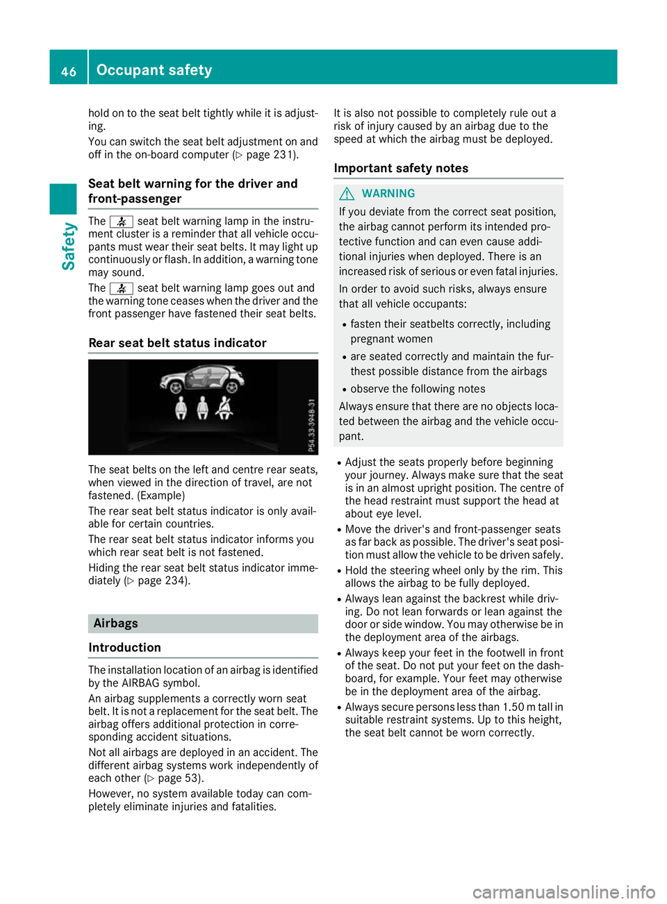 MERCEDES-BENZ GLA SUV 2017 Service Manual hold on to the seat belt tightly while it is adjust-
ing.
You can switch the seat belt adjustment on and off in the on-board computer (Y page 231).
Seat belt warning for the driver and
front-passenger MERCEDES-BENZ GLA SUV 2017 Service Manual hold on to the seat belt tightly while it is adjust-
ing.
You can switch the seat belt adjustment on and off in the on-board computer (Y page 231).
Seat belt warning for the driver and
front-passenger