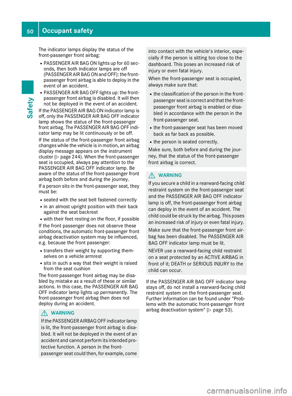 MERCEDES-BENZ GLA SUV 2017 Workshop Manual The indicator lamps display the status of the
front-passenger front airbag:
R PASSENGER AIR BAG ON lights up for 60 sec-
onds, then both indicator lamps are off
(PASSENGER AIR BAG ON and OFF): the fro MERCEDES-BENZ GLA SUV 2017 Workshop Manual The indicator lamps display the status of the
front-passenger front airbag:
R PASSENGER AIR BAG ON lights up for 60 sec-
onds, then both indicator lamps are off
(PASSENGER AIR BAG ON and OFF): the fro