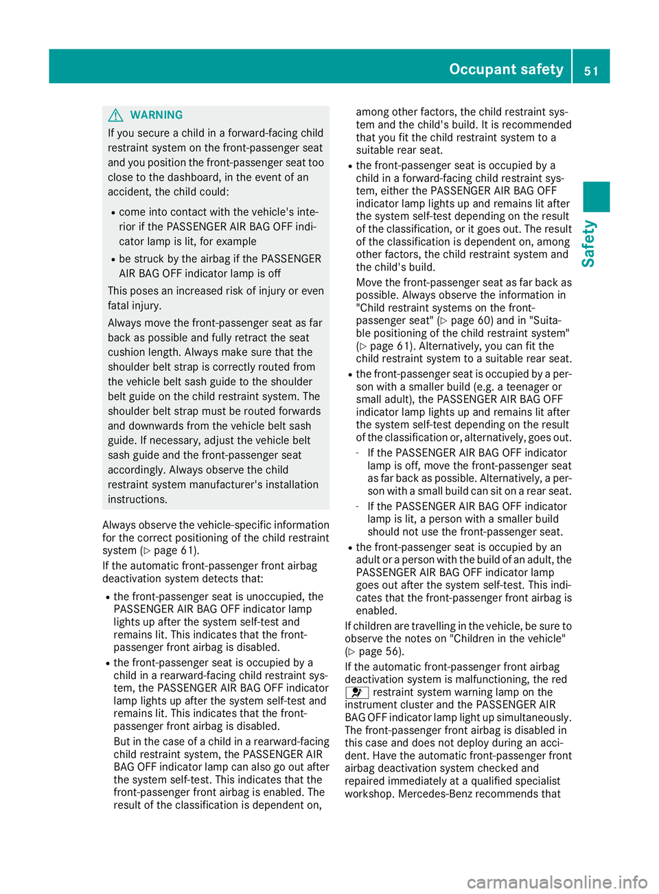 MERCEDES-BENZ GLA SUV 2017 Workshop Manual G
WARNING
If you secure a child in a forward-facing child
restraint system on the front-passenger seat
and you position the front-passenger seat too close to the dashboard, in the event of an
accident MERCEDES-BENZ GLA SUV 2017 Workshop Manual G
WARNING
If you secure a child in a forward-facing child
restraint system on the front-passenger seat
and you position the front-passenger seat too close to the dashboard, in the event of an
accident