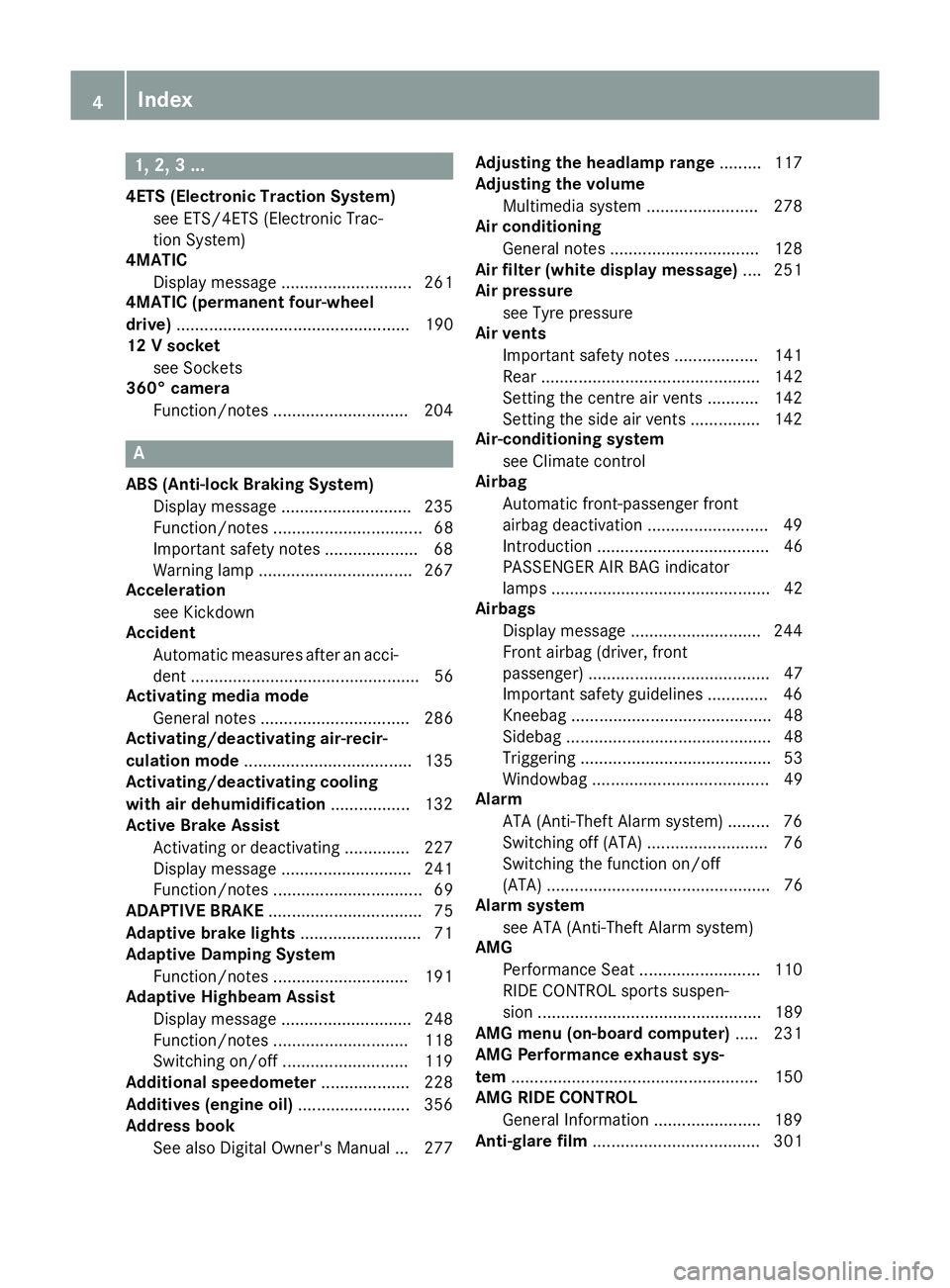 MERCEDES-BENZ GLA SUV 2017  Owners Manual 1, 2, 3 ...
4ETS (Electronic Traction System) see ETS/4ETS (Electronic Trac-
tion System)
4MATIC
Display message ............................ 261
4MATIC (permanent four-wheel
drive) ..................