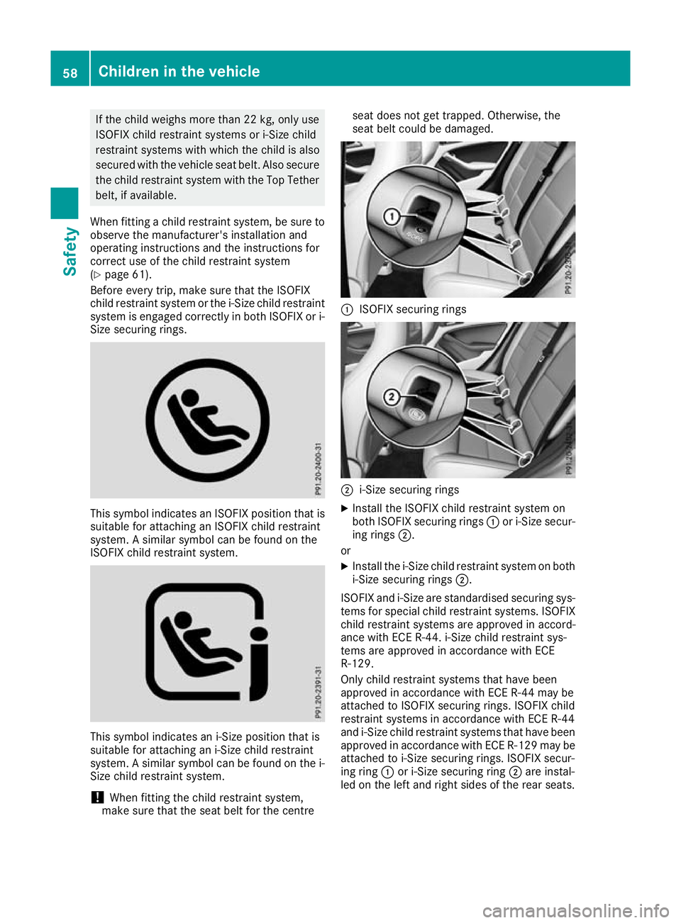 MERCEDES-BENZ GLA SUV 2017 Repair Manual If the child weighs more than 22 kg, only use
ISOFIX child restraint systems or i-Size child
restraint systems with which the child is also
secured with the vehicle seat belt. Also secure the child re MERCEDES-BENZ GLA SUV 2017 Repair Manual If the child weighs more than 22 kg, only use
ISOFIX child restraint systems or i-Size child
restraint systems with which the child is also
secured with the vehicle seat belt. Also secure the child re
