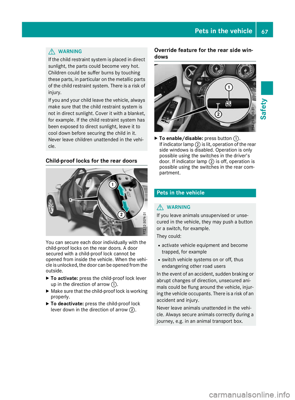 MERCEDES-BENZ GLA SUV 2017 Repair Manual G
WARNING
If the child restraint system is placed in direct sunlight, the parts could become very hot.
Children could be suffer burns by touching
these parts, in particular on the metallic parts
of th MERCEDES-BENZ GLA SUV 2017 Repair Manual G
WARNING
If the child restraint system is placed in direct sunlight, the parts could become very hot.
Children could be suffer burns by touching
these parts, in particular on the metallic parts
of th