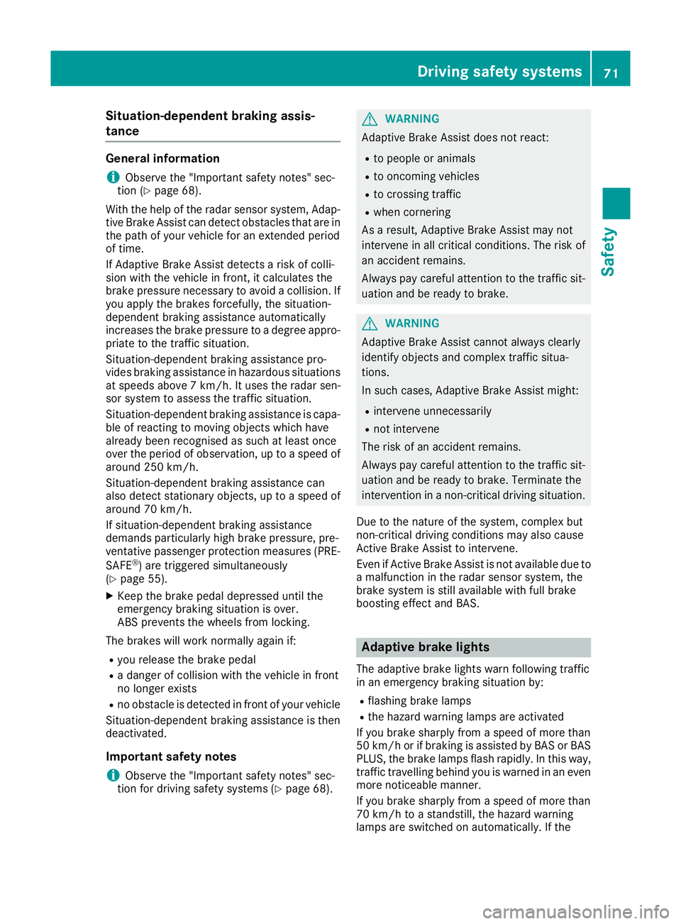 MERCEDES-BENZ GLA SUV 2017 Manual PDF Situation-dependent braking assis-
tance
General information
i Observe the "Important safety notes" sec-
tion (Y page 68).
With the help of the radar sensor system, Adap- tive Brake Assist can