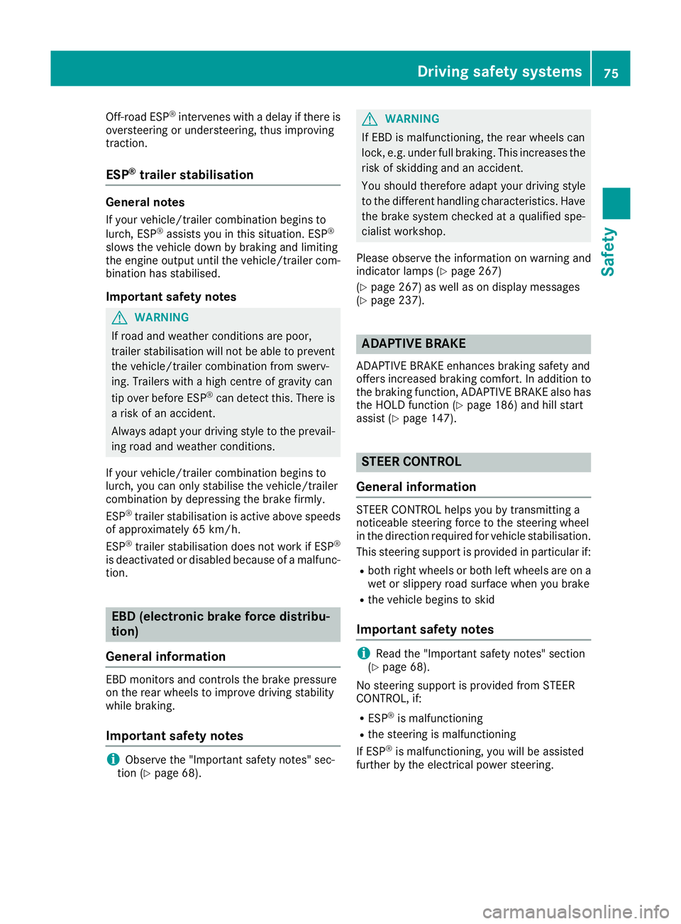 MERCEDES-BENZ GLA SUV 2017 Manual PDF Off-road ESP
®
intervenes with a delay if there is
oversteering or understeering, thus improving
traction.
ESP ®
trailer stabilisation General notes
If your vehicle/trailer combination begins to
lur