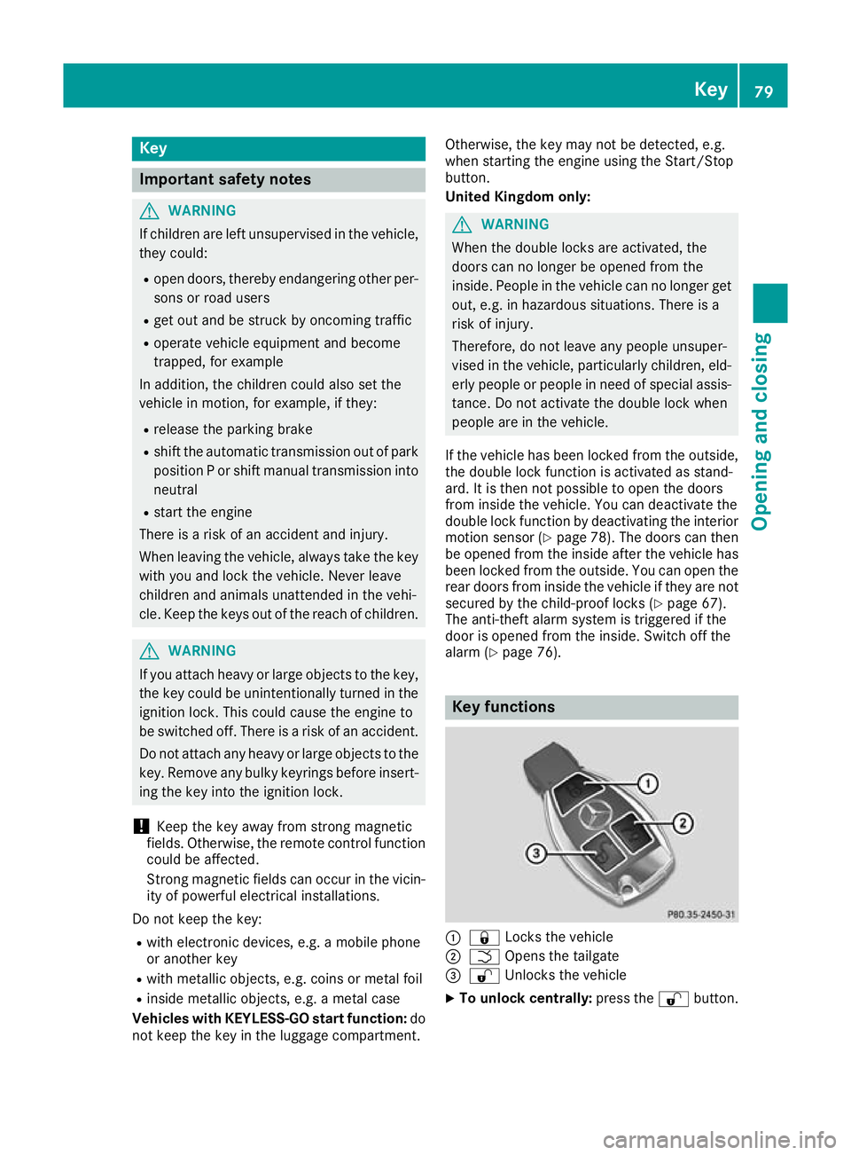 MERCEDES-BENZ GLA SUV 2017 Manual Online Key
Important safety notes
G
WARNING
If children are left unsupervised in the vehicle, they could:
R open doors, thereby endangering other per-
sons or road users
R get out and be struck by oncoming t MERCEDES-BENZ GLA SUV 2017 Manual Online Key
Important safety notes
G
WARNING
If children are left unsupervised in the vehicle, they could:
R open doors, thereby endangering other per-
sons or road users
R get out and be struck by oncoming t