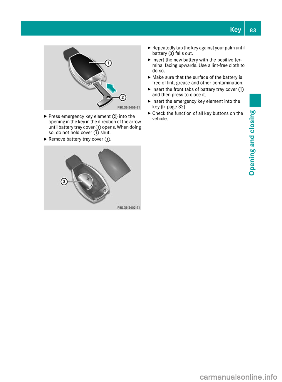 MERCEDES-BENZ GLA SUV 2017 Manual Online X
Press emergency key element ;into the
opening in the key in the direction of the arrow
until battery tray cover :opens. When doing
so, do not hold cover :shut.
X Remove battery tray cover :. X
Repea MERCEDES-BENZ GLA SUV 2017 Manual Online X
Press emergency key element ;into the
opening in the key in the direction of the arrow
until battery tray cover :opens. When doing
so, do not hold cover :shut.
X Remove battery tray cover :. X
Repea