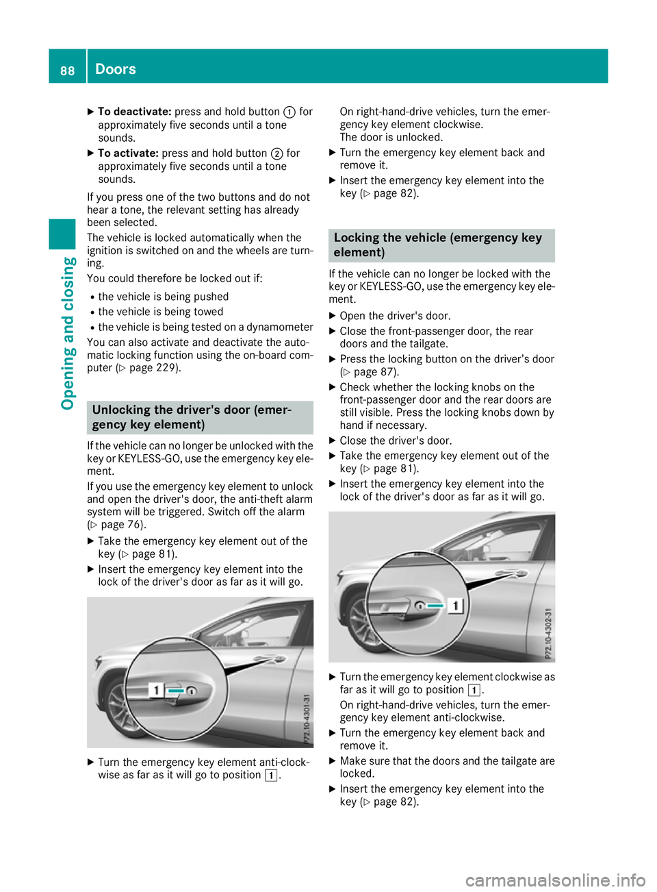 MERCEDES-BENZ GLA SUV 2017  Owners Manual X
To deactivate: press and hold button :for
approximately five seconds until a tone
sounds.
X To activate: press and hold button ;for
approximately five seconds until a tone
sounds.
If you press one o