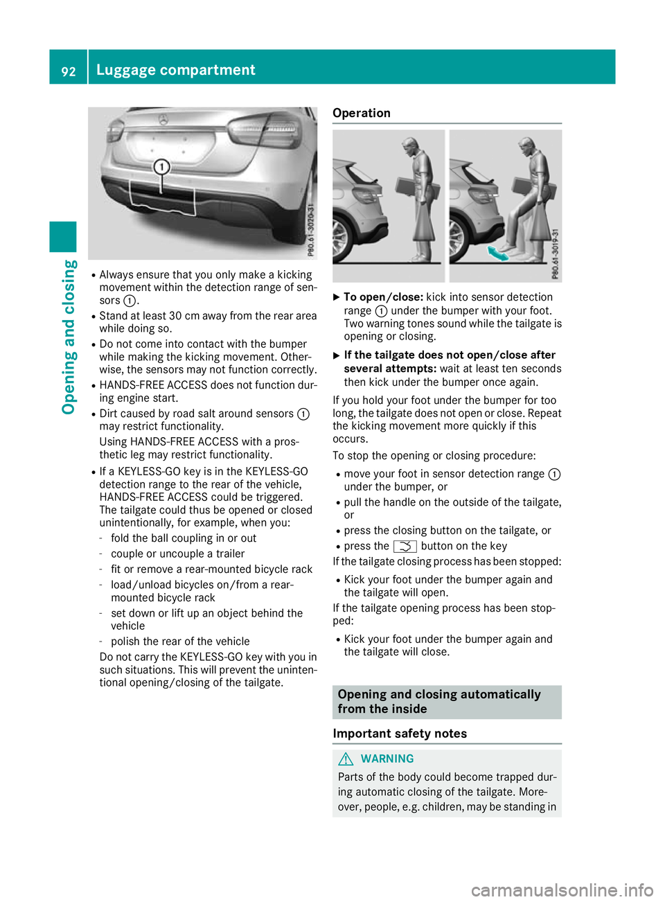 MERCEDES-BENZ GLA SUV 2017  Owners Manual R
Always ensure that you only make a kicking
movement within the detection range of sen- sors :.
R Stand at least 30 cm away from the rear area
while doing so.
R Do not come into contact with the bump
