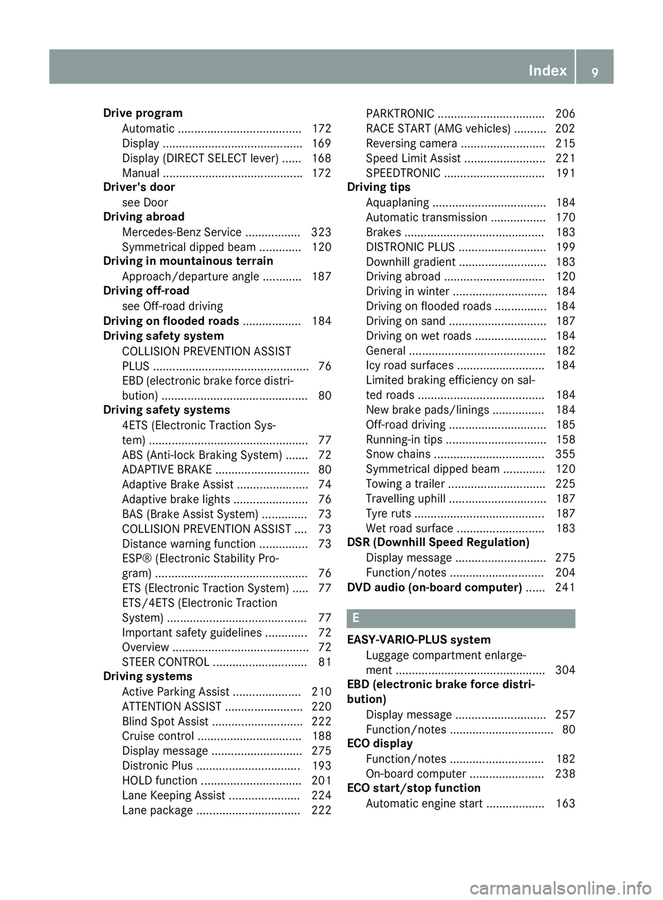 MERCEDES-BENZ GLA SUV 2013  Owners Manual Drive program
Automatic ...................................... 172
Display .......................................... .169
Display (DIRECT SELECT lever) ...... 168
Manual .............................