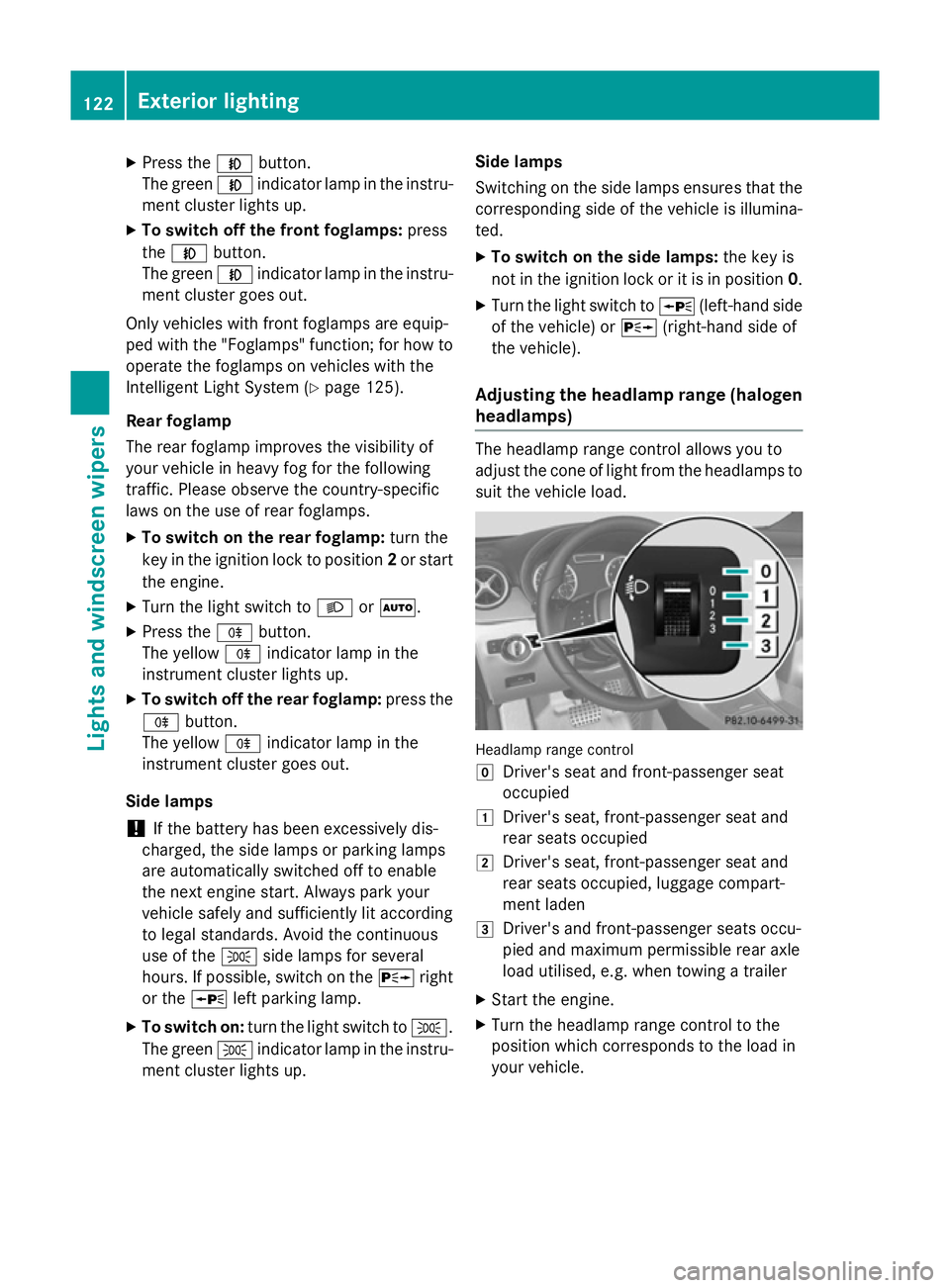 MERCEDES-BENZ GLA SUV 2013  Owners Manual X
Press the Nbutton.
The green Nindicator lamp in the instru-
ment cluster lights up.
X To switch off the front foglamps: press
the N button.
The green Nindicator lamp in the instru-
ment cluster goes