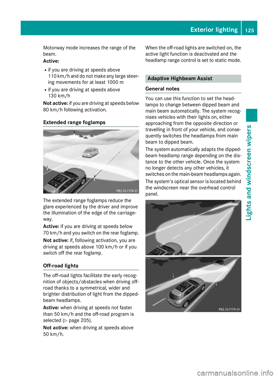 MERCEDES-BENZ GLA SUV 2013  Owners Manual Motorway mode increases the range of the
beam.
Active:
R if you are driving at speeds above
110 km/h and do not make any large steer- ing movements for at least 1000 m
R if you are driving at speeds a