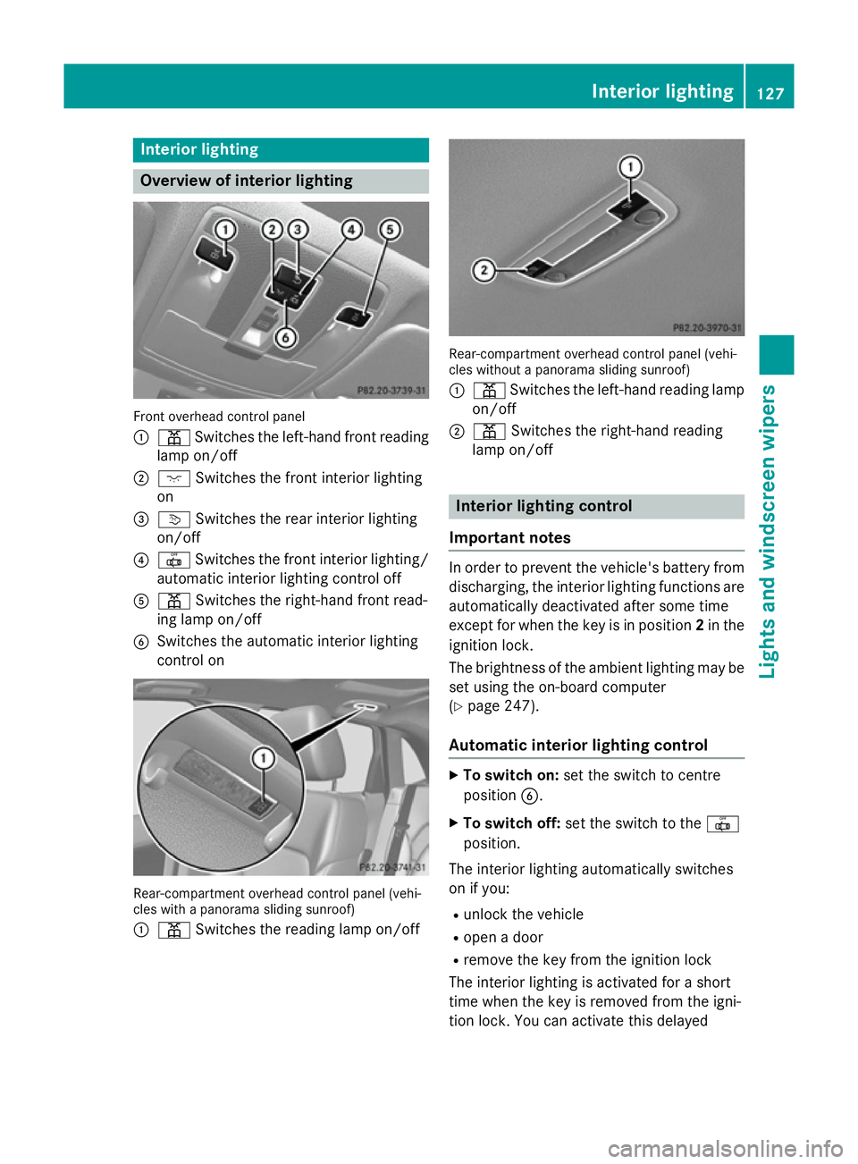 MERCEDES-BENZ GLA SUV 2013 Owners Manual Interior lighting
Overview of interior lighting
Front overhead control panel
:
p Switches the left-hand front reading
lamp on/off
; c Switches the front interior lighting
on
= v Switches the rear inte MERCEDES-BENZ GLA SUV 2013 Owners Manual Interior lighting
Overview of interior lighting
Front overhead control panel
:
p Switches the left-hand front reading
lamp on/off
; c Switches the front interior lighting
on
= v Switches the rear inte