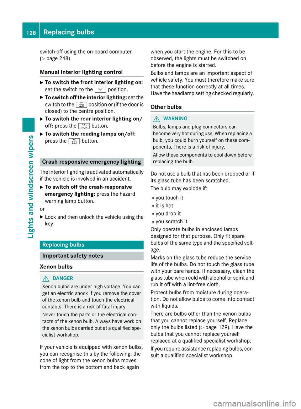 MERCEDES-BENZ GLA SUV 2013 Owners Manual switch-off using the on-board computer
(Y
page 248).
Manual interior lighting control X
To switch the front interior lighting on:
set the switch to the cposition.
X To switch off the interior lighting MERCEDES-BENZ GLA SUV 2013 Owners Manual switch-off using the on-board computer
(Y
page 248).
Manual interior lighting control X
To switch the front interior lighting on:
set the switch to the cposition.
X To switch off the interior lighting