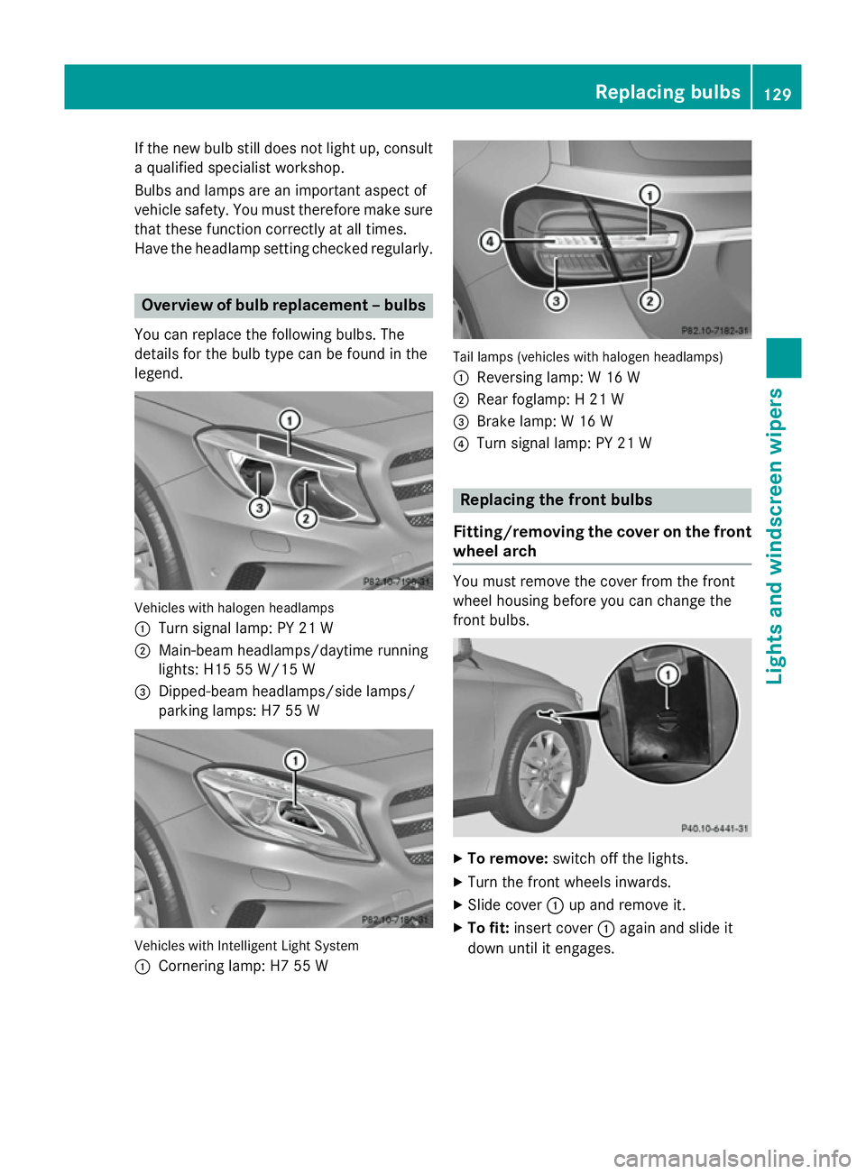 MERCEDES-BENZ GLA SUV 2013 Owners Manual If the new bulb still does not light up, consult
a qualified specialist workshop.
Bulbs and lamps are an important aspect of
vehicle safety. You must therefore make sure that these function correctly MERCEDES-BENZ GLA SUV 2013 Owners Manual If the new bulb still does not light up, consult
a qualified specialist workshop.
Bulbs and lamps are an important aspect of
vehicle safety. You must therefore make sure that these function correctly