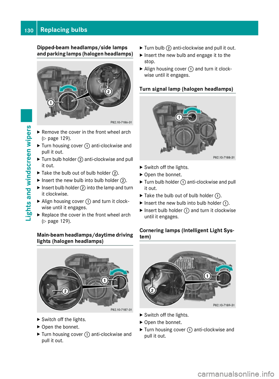 MERCEDES-BENZ GLA SUV 2013 Owners Manual Dipped-beam headlamps/side lamps
and parking lamps (halogen headlamps) X
Remove the cover in the front wheel arch
(Y page 129).
X Turn housing cover :anti-clockwise and
pull it out.
X Turn bulb holder MERCEDES-BENZ GLA SUV 2013 Owners Manual Dipped-beam headlamps/side lamps
and parking lamps (halogen headlamps) X
Remove the cover in the front wheel arch
(Y page 129).
X Turn housing cover :anti-clockwise and
pull it out.
X Turn bulb holder