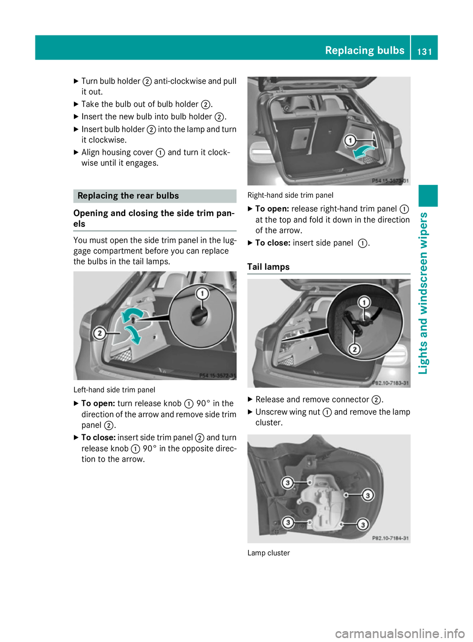 MERCEDES-BENZ GLA SUV 2013 Owners Manual X
Turn bulb holder ;anti-clockwise and pull
it out.
X Take the bulb out of bulb holder ;.
X Insert the new bulb into bulb holder ;.
X Insert bulb holder ;into the lamp and turn
it clockwise.
X Align h MERCEDES-BENZ GLA SUV 2013 Owners Manual X
Turn bulb holder ;anti-clockwise and pull
it out.
X Take the bulb out of bulb holder ;.
X Insert the new bulb into bulb holder ;.
X Insert bulb holder ;into the lamp and turn
it clockwise.
X Align h