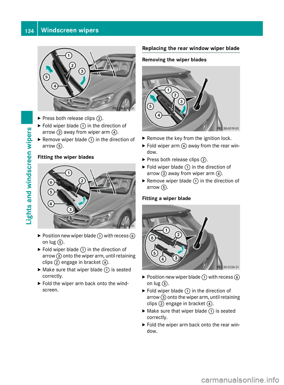 MERCEDES-BENZ GLA SUV 2013 Owners Manual X
Press both release clips ;.
X Fold wiper blade :in the direction of
arrow =away from wiper arm ?.
X Remove wiper blade :in the direction of
arrow A.
Fitting the wiper blades X
Position new wiper bla MERCEDES-BENZ GLA SUV 2013 Owners Manual X
Press both release clips ;.
X Fold wiper blade :in the direction of
arrow =away from wiper arm ?.
X Remove wiper blade :in the direction of
arrow A.
Fitting the wiper blades X
Position new wiper bla