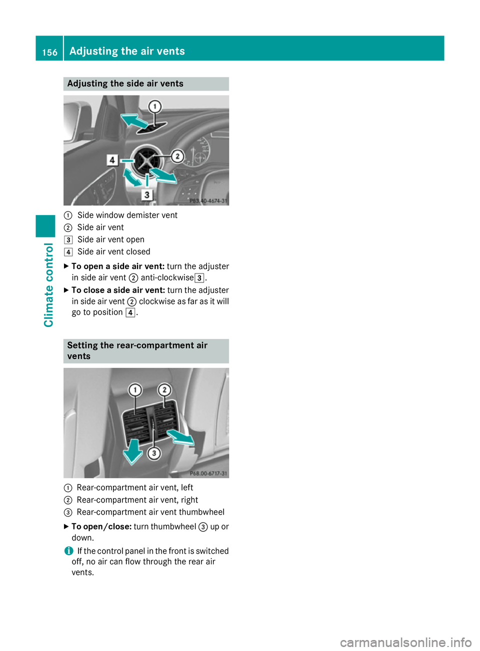 MERCEDES-BENZ GLA SUV 2013  Owners Manual Adjusting the side air vents
:
Side window demister vent
; Side air vent
3 Side air vent open
4 Side air vent closed
X To open a side air vent: turn the adjuster
in side air vent ;anti-clockwise3 .
X 