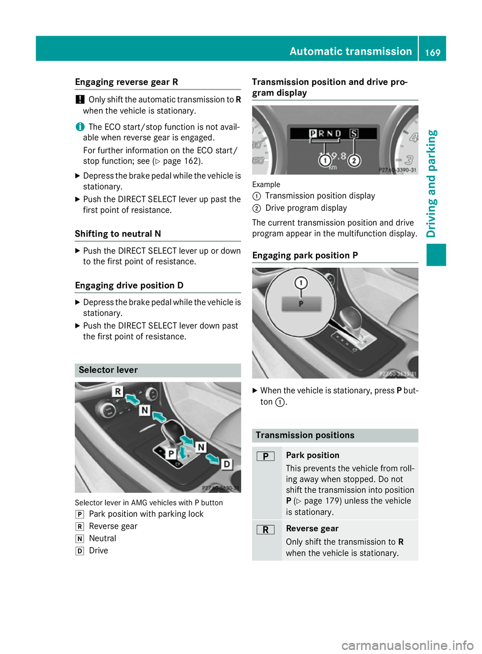 MERCEDES-BENZ GLA SUV 2013  Owners Manual Engaging reverse gear R
!
Only shift the automatic transmission to
R
when the vehicle is stationary.
i The ECO start/stop function is not avail-
able when reverse gear is engaged.
For further informat
