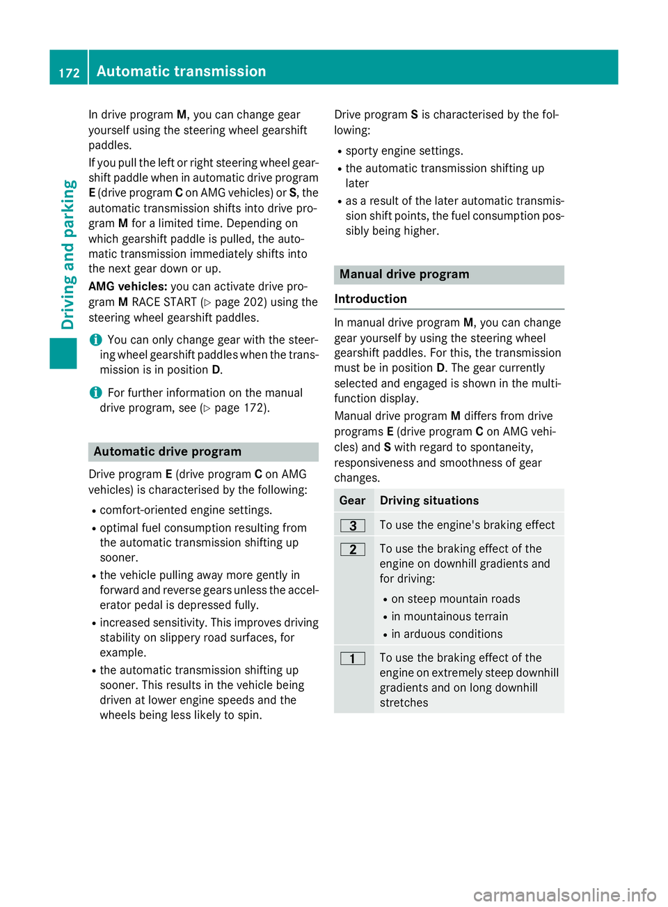 MERCEDES-BENZ GLA SUV 2013  Owners Manual In drive program
M, you can change gear
yourself using the steering wheel gearshift
paddles.
If you pull the left or right steering wheel gear- shift paddle when in automatic drive programE (drive pro