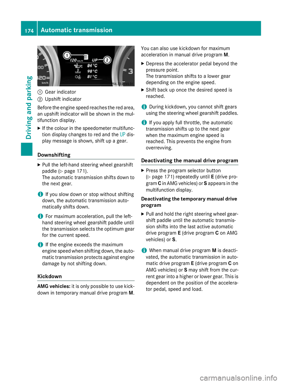 MERCEDES-BENZ GLA SUV 2013  Owners Manual :
Gear indicator
; Upshift indicator
Before the engine speed reaches the red area, an upshift indicator will be shown in the mul-
tifunction display.
X If the colour in the speedometer multifunc-
tion