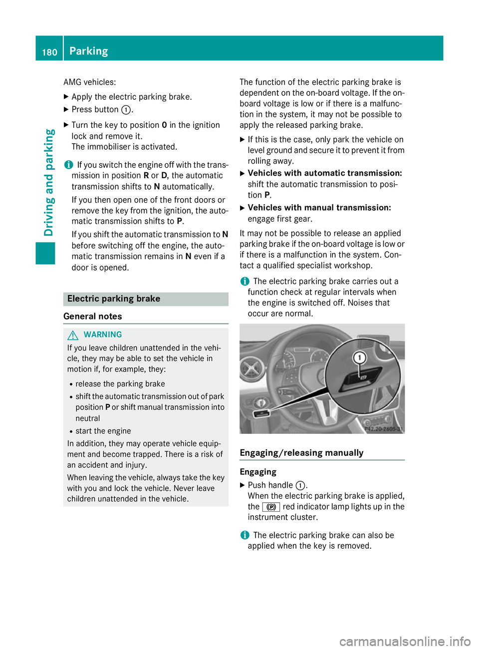 MERCEDES-BENZ GLA SUV 2013 Owners Manual AMG vehicles:
X Apply the electric parking brake.
X Press button :.
X Turn the key to position 0in the ignition
lock and remove it.
The immobiliser is activated.
i If you switch the engine off with th MERCEDES-BENZ GLA SUV 2013 Owners Manual AMG vehicles:
X Apply the electric parking brake.
X Press button :.
X Turn the key to position 0in the ignition
lock and remove it.
The immobiliser is activated.
i If you switch the engine off with th