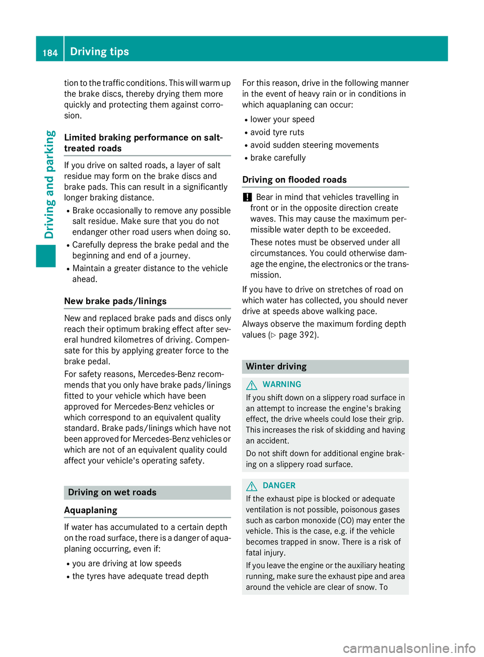 MERCEDES-BENZ GLA SUV 2013 Owners Manual tion to the traffic conditions. This will warm up
the brake discs, thereby drying them more
quickly and protecting them against corro-
sion.
Limited braking performance on salt-
treated roads If you d MERCEDES-BENZ GLA SUV 2013 Owners Manual tion to the traffic conditions. This will warm up
the brake discs, thereby drying them more
quickly and protecting them against corro-
sion.
Limited braking performance on salt-
treated roads If you d