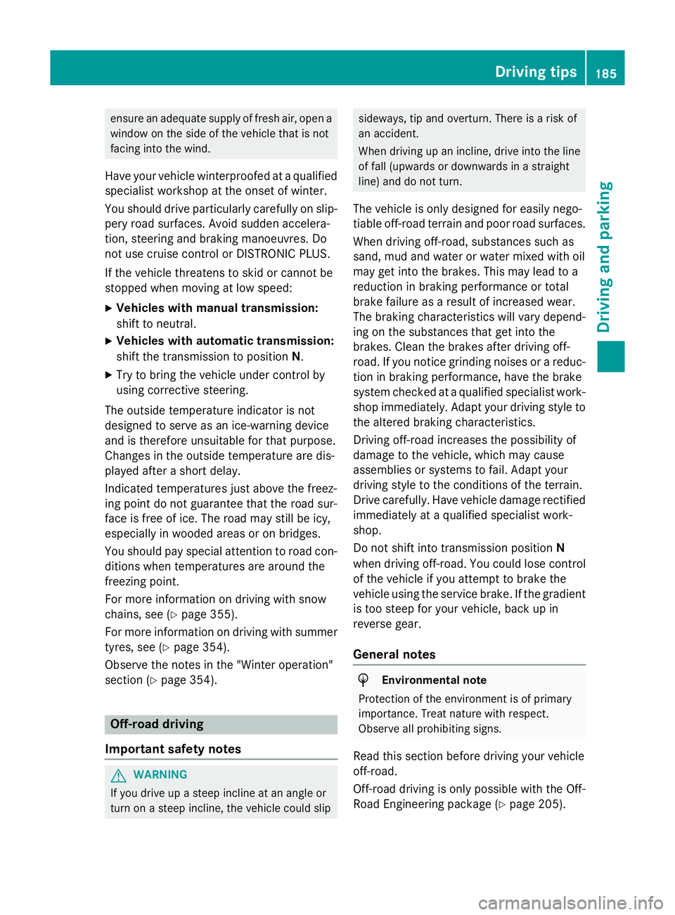 MERCEDES-BENZ GLA SUV 2013 Owners Manual ensure an adequate supply of fresh air, open a
window on the side of the vehicle that is not
facing into the wind.
Have your vehicle winterproofed at a qualified specialist workshop at the onset of wi MERCEDES-BENZ GLA SUV 2013 Owners Manual ensure an adequate supply of fresh air, open a
window on the side of the vehicle that is not
facing into the wind.
Have your vehicle winterproofed at a qualified specialist workshop at the onset of wi
