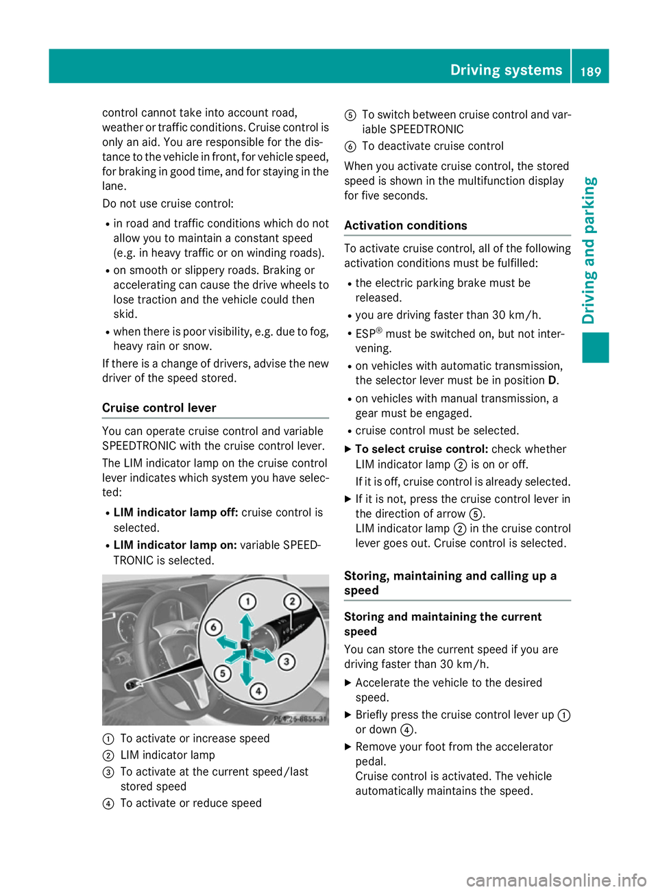 MERCEDES-BENZ GLA SUV 2013 Owners Manual control cannot take into account road,
weather or traffic conditions. Cruise control is only an aid. You are responsible for the dis-
tance to the vehicle in front, for vehicle speed,
for braking in g MERCEDES-BENZ GLA SUV 2013 Owners Manual control cannot take into account road,
weather or traffic conditions. Cruise control is only an aid. You are responsible for the dis-
tance to the vehicle in front, for vehicle speed,
for braking in g