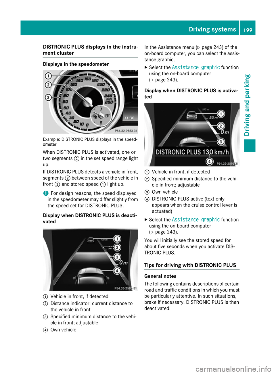 MERCEDES-BENZ GLA SUV 2013 Owners Manual DISTRONIC PLUS displays in the instru-
ment cluster Displays in the speedometer
Example: DISTRONIC PLUS displays in the speed-
ometer
When DISTRONIC PLUS is activated, one or
two segments ;in the set MERCEDES-BENZ GLA SUV 2013 Owners Manual DISTRONIC PLUS displays in the instru-
ment cluster Displays in the speedometer
Example: DISTRONIC PLUS displays in the speed-
ometer
When DISTRONIC PLUS is activated, one or
two segments ;in the set