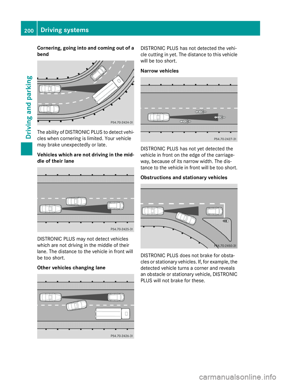 MERCEDES-BENZ GLA SUV 2013 Owners Manual Cornering, going into and coming out of a
bend The ability of DISTRONIC PLUS to detect vehi-
cles when cornering is limited. Your vehicle
may brake unexpectedly or late.
Vehicles which are not driving MERCEDES-BENZ GLA SUV 2013 Owners Manual Cornering, going into and coming out of a
bend The ability of DISTRONIC PLUS to detect vehi-
cles when cornering is limited. Your vehicle
may brake unexpectedly or late.
Vehicles which are not driving