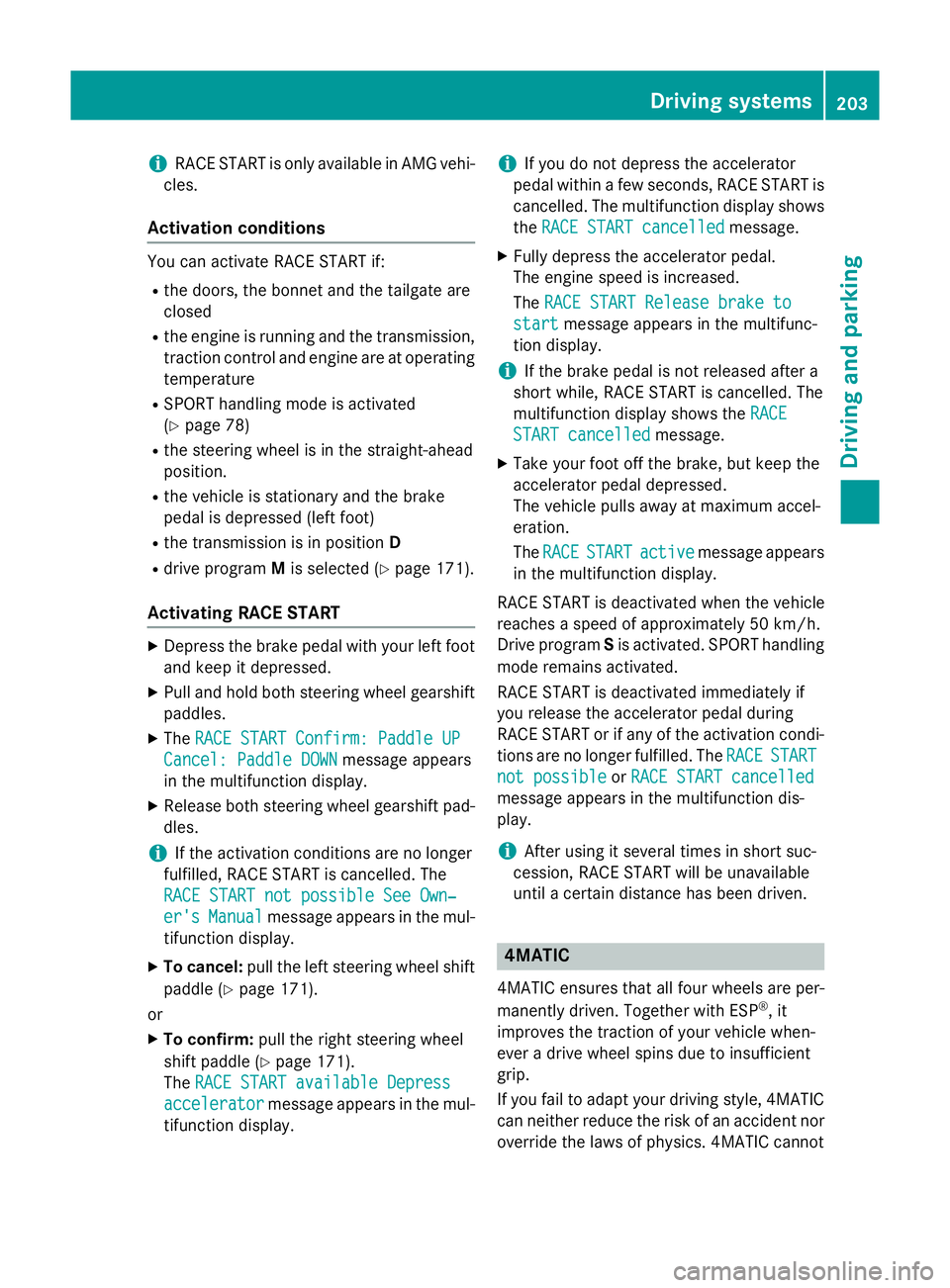 MERCEDES-BENZ GLA SUV 2013 Owners Manual i
RACE START is only available in AMG vehi-
cles.
Activation conditions You can activate RACE START if:
R the doors, the bonnet and the tailgate are
closed
R the engine is running and the transmission MERCEDES-BENZ GLA SUV 2013 Owners Manual i
RACE START is only available in AMG vehi-
cles.
Activation conditions You can activate RACE START if:
R the doors, the bonnet and the tailgate are
closed
R the engine is running and the transmission