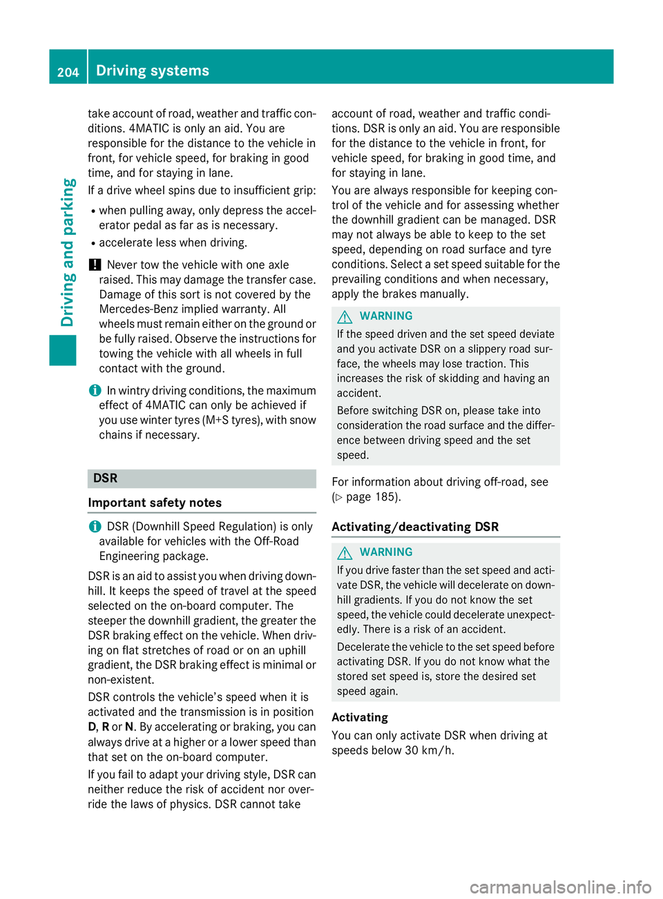 MERCEDES-BENZ GLA SUV 2013 Owners Manual take account of road, weather and traffic con-
ditions. 4MATIC is only an aid. You are
responsible for the distance to the vehicle in
front, for vehicle speed, for braking in good
time, and for stayin MERCEDES-BENZ GLA SUV 2013 Owners Manual take account of road, weather and traffic con-
ditions. 4MATIC is only an aid. You are
responsible for the distance to the vehicle in
front, for vehicle speed, for braking in good
time, and for stayin