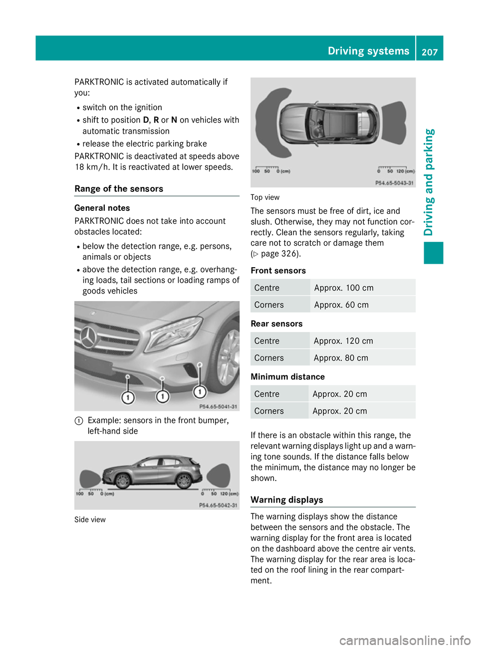 MERCEDES-BENZ GLA SUV 2013 Owners Manual PARKTRONIC is activated automatically if
you:
R switch on the ignition
R shift to position D,Ror Non vehicles with
automatic transmission
R release the electric parking brake
PARKTRONIC is deactivated MERCEDES-BENZ GLA SUV 2013 Owners Manual PARKTRONIC is activated automatically if
you:
R switch on the ignition
R shift to position D,Ror Non vehicles with
automatic transmission
R release the electric parking brake
PARKTRONIC is deactivated